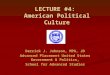 LECTURE #4: American Political Culture Derrick J. Johnson, MPA, JD Advanced Placement United States Government & Politics, School for Advanced Studies