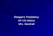 Reagan's Presidency AP US History Mrs. Marshall. 1980 Election Ronald Reagan and George Bush defeated Jimmy Carter in a landslide victory. 489 to 49 in