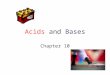 Acids and Bases Chapter 10. Acid-Base Theories Properties of Acids and Bases Arrhenius Acid-Base Theory BrØnsted-Lowry Acid-Base Theory strong and weak