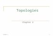 Chapter 21 Topologies Chapter 2. 2 Chapter Objectives Explain the different topologies Explain the structure of various topologies Compare different topologies