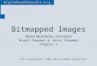 Digital Multimedia, 2nd edition Nigel Chapman & Jenny Chapman Chapter 5 This presentation © 2004, MacAvon Media Productions Bitmapped Images