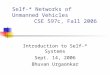 Self-* Networks of Unmanned Vehicles CSE 597c, Fall 2006 Introduction to Self-* Systems Sept. 14, 2006 Bhuvan Urgaonkar