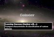 GalaxiesGalaxies Learning Outcome (Student will…): compare characteristics & classification of various galaxies
