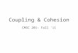 Coupling & Cohesion CMSC 201- Fall '11. Vocabulary Routine- A programming unit that performs a task, such as a function, procedure, method, or main class