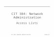 CIT 384: Network AdministrationSlide #1 CIT 384: Network Administration Access Lists