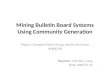 Mining Bulletin Board Systems Using Community Generation Ming Li, Zhongfei (Mark) Zhang, and Zhi-Hua Zhou PAKDD’08 Reporter: Che-Wei, Liang Date: 2008.07.10