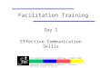 Facilitation Training Day 1 Effective Communication Skills 25 Industrial Park Road, Middletown, CT 06457-1520 · (860) 632-1485 Connecticut State Department
