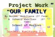 Project Work “ OUR FAMILY” By Meryem Abdullaeva (5 th Form) & Dzhemil Abdullaev (8 th Form) School of Maslovo Teacher: Kunitsyna I.L
