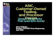ASIC, Customer-Owned Tooling, and Processor Design Nancy Nettleton Manager, VLSI ASIC Device Engineering April 2000 Design Style Myths That Lead EDA Astray