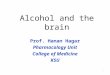 Alcohol and the brain Prof. Hanan Hagar Pharmacology Unit College of Medicine KSU 1