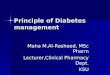 Principle of Diabetes management Maha M.Al-Rasheed, MSc Pharm Lecturer,Clinical Pharmacy Dept. KSU
