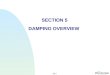 S5-1 SECTION 5 DAMPING OVERVIEW. S5-2 DAMPING IN DYNAMIC ANALYSIS n n Damping is present in all oscillatory systems n n Damping removes energy from a