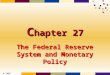 © 2005 Thomson C hapter 27 The Federal Reserve System and Monetary Policy