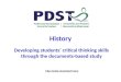 History Developing students’ critical thinking skills through the documents-based study http://pdst.ie/postprimary
