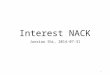 Interest NACK Junxiao Shi, 2014-07-31 1. Introduction Interest NACK, aka "negative acknowledgement", is sent from upstream to downstream to inform that