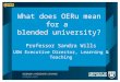 What does OERu mean for a blended university? Professor Sandra Wills UOW Executive Director, Learning & Teaching