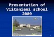 Presentation of Viitaniemi school 2009 1 