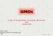 GMOs A tale of manipulation, monopoly, Monsanto and cheap food Brian Ellis Michael Smith Laboratories UBC October 24, 2008
