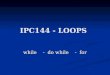 IPC144 - LOOPS while - do while - for. Review - SWITCH The switch statement can also be used to select code to be executed and code to be skipped. It