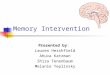 Memory Intervention Presented by: Lauren Hershfield Ahuva Katzman Shira Tenenbaum Melanie Teplinsky