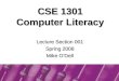 Lecture Section 001 Spring 2008 Mike O’Dell CSE 1301 Computer Literacy