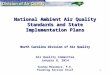 1 National Ambient Air Quality Standards and State Implementation Plans North Carolina Division of Air Quality National Ambient Air Quality Standards and