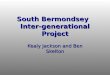 South Bermondsey Inter-generational Project Kealy Jackson and Ben Skelton