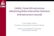 CADIS: Cyberinfrastructure Advancing Data-Interactive Sciences (Infrastructure award) PI: Joel Tohline, Director Presenter: Seung-Jong Park, Associate