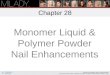 Chapter 28 Monomer Liquid & Polymer Powder Nail Enhancements