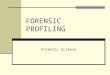 FORENSIC PROFILING Forensic Science. Forensic Profiling is… an educated attempt to provide investigative agencies with specific information about the
