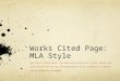 Works Cited Page: MLA Style Many thanks to Diana Hacker, The Purdue Online Writing Lab, Citation Machine, and Stacey Miller! Your work has contributed