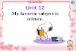 Unit 12 My favorite subject is science.. Section A Period One