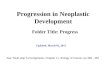 Progression in Neoplastic Development Folder Title: Progress Updated: March 02, 2015 See “Multi-step Tumorigenesis, Chapter 11, Biology of Cancer, pp 399