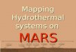 Mapping Hydrothermal systems on MARS. Presentation Overview Hyperspectral Mapping Project BackgroundHyperspectral Mapping Project Background Signs of