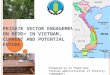 PRIVATE SECTOR ENGAGEMENT ON REDD+ IN VIETNAM, CURRENT AND POTENTIAL FUTURE Prepared by Vu Thanh Nam Vietnam administration of Forestry (VNFOREST)
