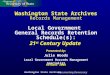 Washington State Archives Documenting Democracy Washington State Archives Records Management Local Government General Records Retention Schedule(s): 21