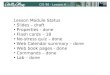 CIS 90 - Lesson 4 Lesson Module Status Slides â€“ draft Properties - done Flash cards â€“ 18 No-stress quiz â€“ done Web Calendar summary â€“ done Web book pages