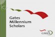 About the Program The Gates Millennium Scholars (GMS) program, established in 1999, is funded by a $1.6 billion dollar grant from the Bill & Melinda Gates