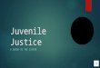 Juvenile Justice A GUIDE TO THE SYSTEM Why do we have it?  Children and adults were incarcerated together  Judges had to sentence a child by:  jail