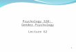 1 Psychology 320: Gender Psychology Lecture 62. 2 Reminder Although we will not discuss the contents of Chapter 15 of the textbook (Treatment for Mental