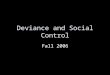 Deviance and Social Control Fall 2006. Outline I.Crime is normal & Deviance is relative II.History of sociology of deviance A.From deviance to social