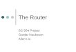 The Router SC 504 Project Gardar Hauksson Allen Liu