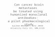 Can cancer brain metastases be treated using humanized monoclonal antibodies: a pilot pharmacological study Guilhem BOUSQUET, Anne JANIN University Paris
