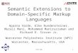 CCCT-041 Semantic Extensions to Domain- Specific Markup Languages Aparna Varde, Elke Rundensteiner, Murali Mani, Mohammed Maniruzzaman and Richard D. Sisson
