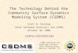The Technology Behind the Community Surface Dynamics Modeling System (CSDMS) Scott D. Peckham Chief Software Architect for CSDMS October 10, 2008 csdms.colorado.edu