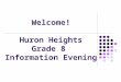 Welcome! Huron Heights Grade 8 Information Evening