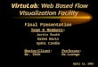 VirtuLab: Web Based Flow Visualization Facility Final Presentation Team 6 Members: Justin Scott Karen Davis Sydni Credle Mentor/Client: Professor: Dr