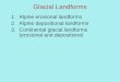 Glacial Landforms 1.Alpine erosional landforms 2.Alpine depositional landforms 3.Continental glacial landforms (erosional and depositional