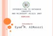 I NTRODUCTION TO D ATABASE C ONCEPTS AND M ICROSOFT A CCESS 2007 Eyad M. AlMassri BGMS4101 Introduction 1