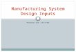PRODUCTION SYSTEMS Manufacturing System Design Inputs